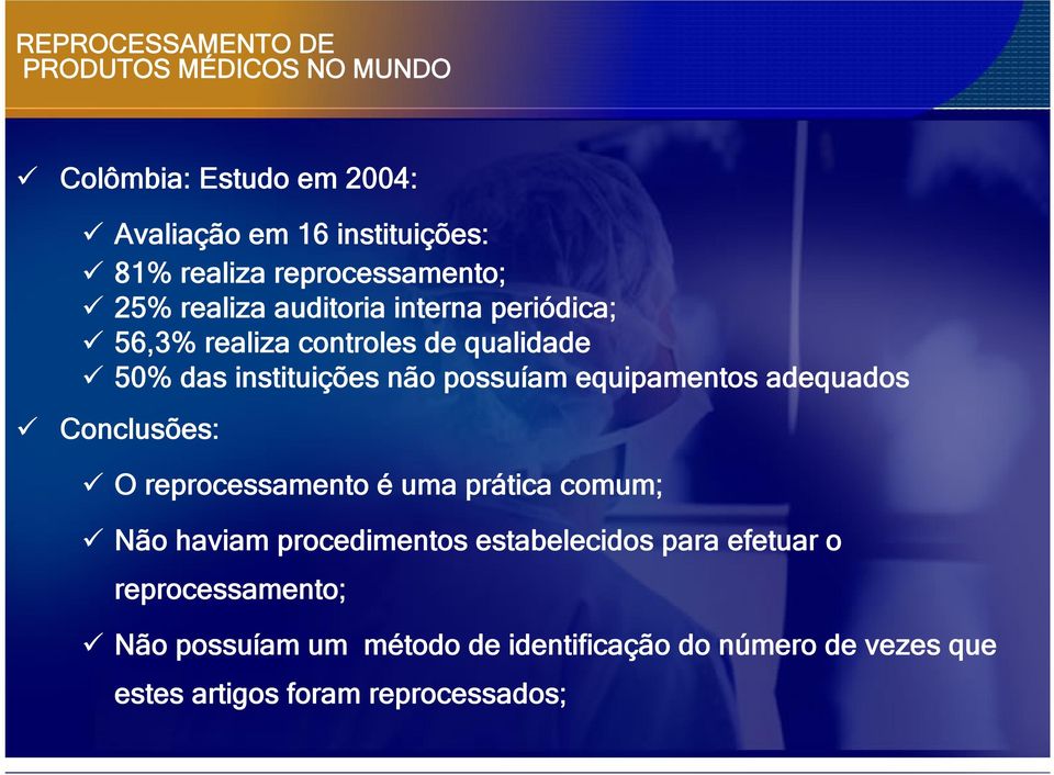 possuíam equipamentos adequados Conclusões: O reprocessamento é uma prática comum; Não haviam procedimentos