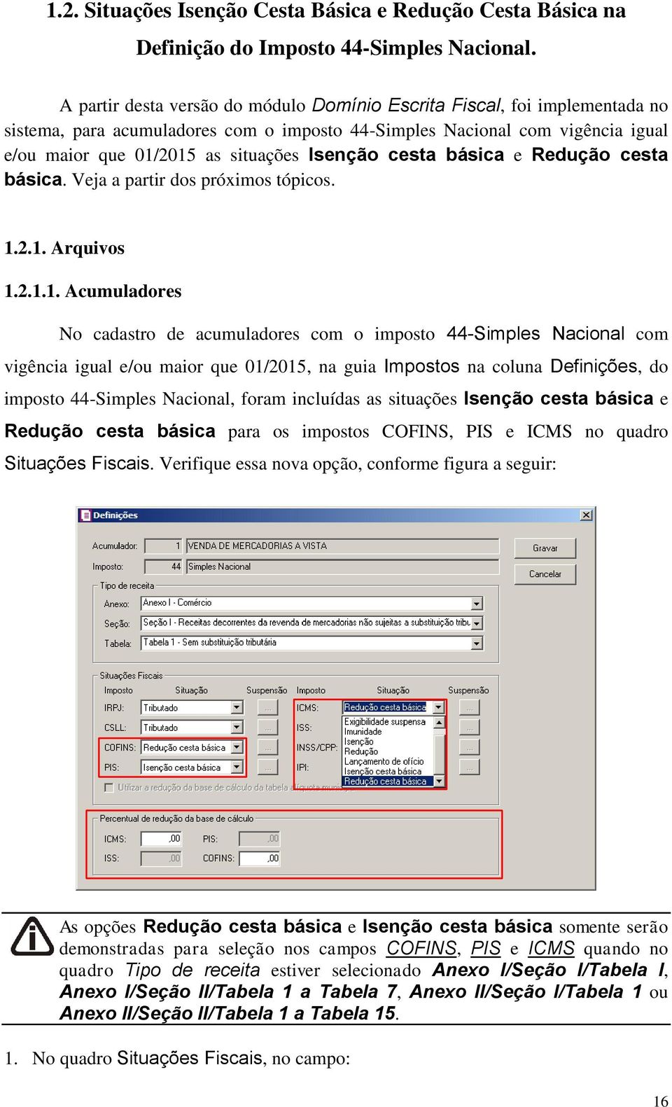 cesta básica e Redução cesta básica. Veja a partir dos próximos tópicos. 1.