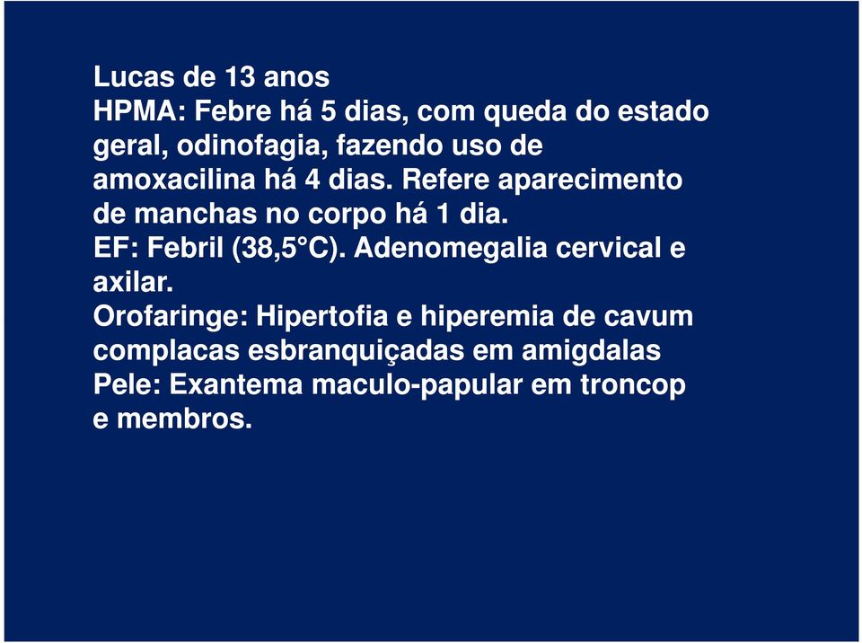 EF: Febril (38,5 C). Adenomegalia cervical e axilar.