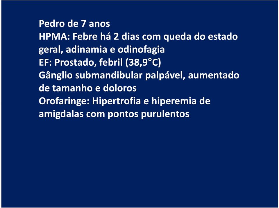 Gânglio submandibular palpável, aumentado de tamanho e doloros