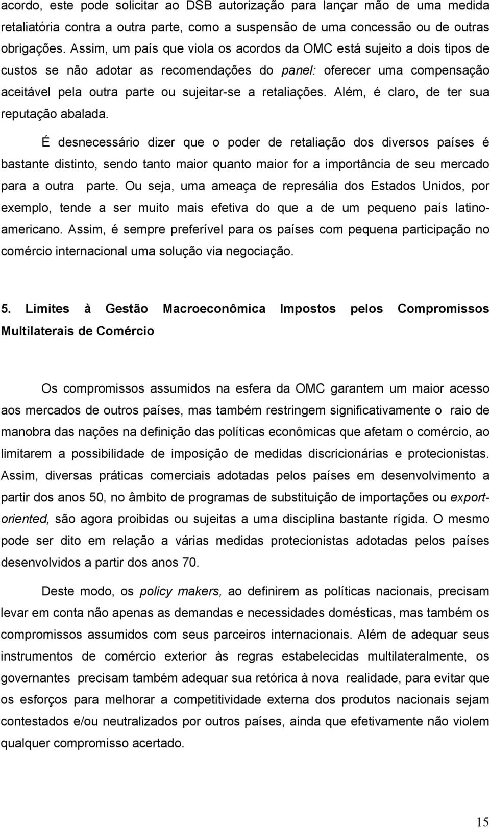 retaliações. Além, é claro, de ter sua reputação abalada.