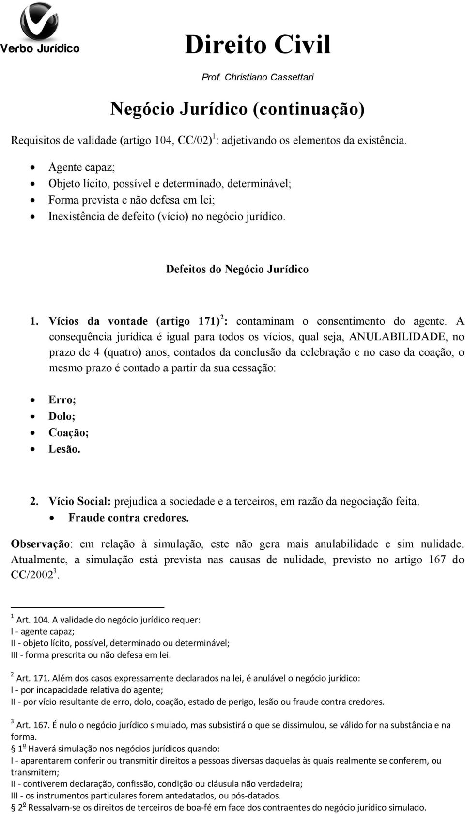 Vícios da vontade (artigo 171) 2 : contaminam o consentimento do agente.