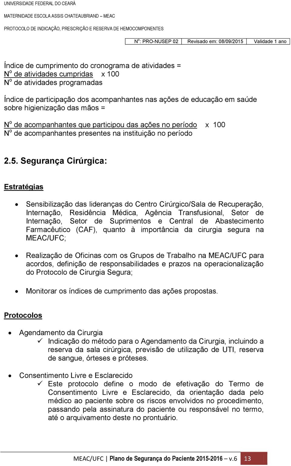 Segurança Cirúrgica: Estratégias Sensibilização das lideranças do Centro Cirúrgico/Sala de Recuperação, Internação, Residência Médica, Agência Transfusional, Setor de Internação, Setor de Suprimentos