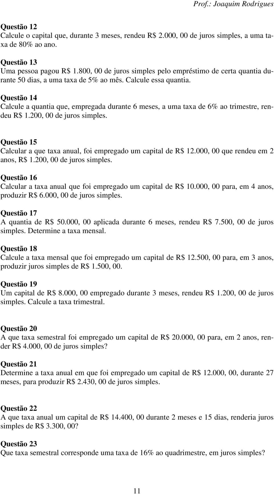 Questão 14 Calcule a quantia que, empregada durante 6 meses, a uma taxa de 6% ao trimestre, rendeu R$ 1.200, 00 de juros simples.