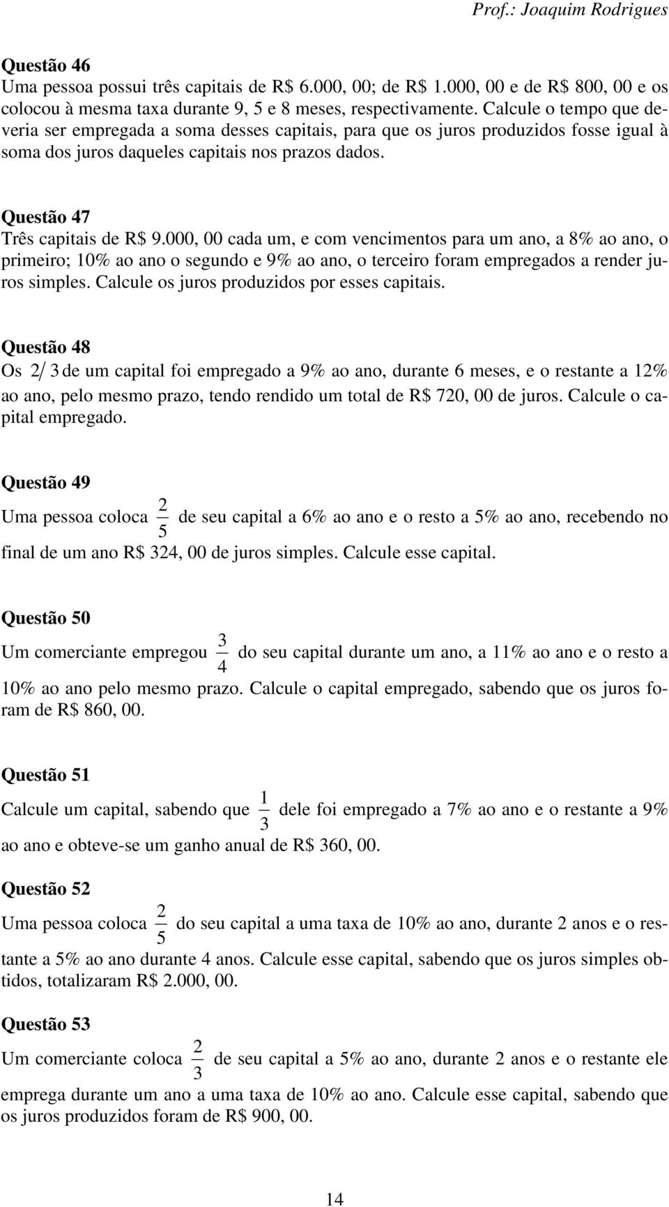 000, 00 cada um, e com vencimentos para um ano, a 8% ao ano, o primeiro; 10% ao ano o segundo e 9% ao ano, o terceiro foram empregados a render juros simples.