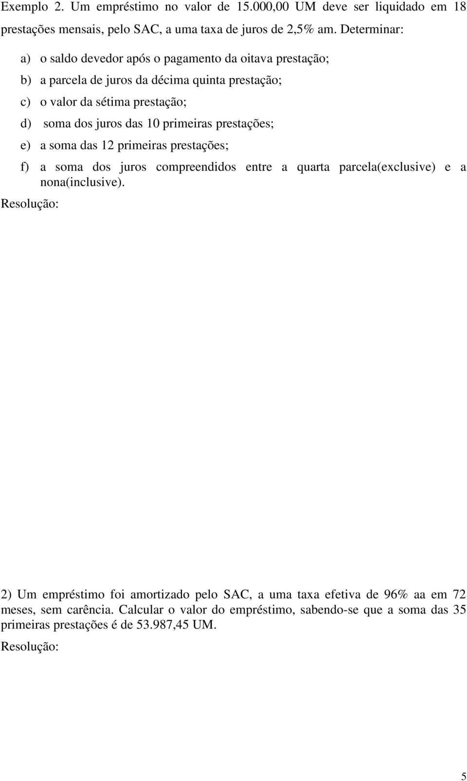 soma dos juros das primeiras prestações; e) a soma das primeiras prestações; f) a soma dos juros compreendidos entre a quarta parcela(exclusive) e a