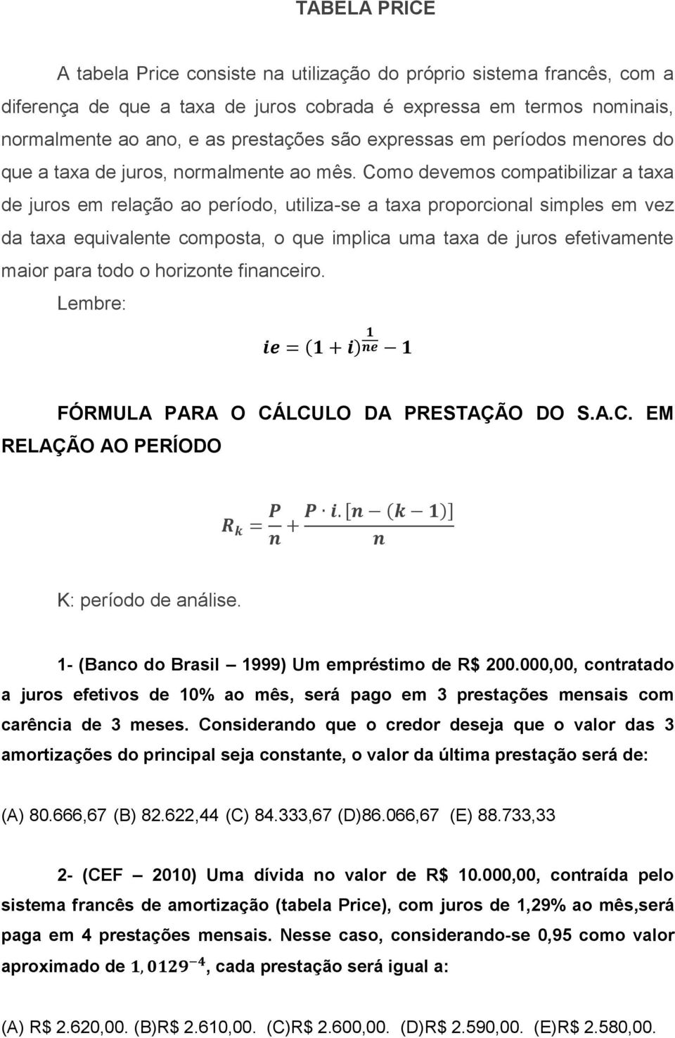 Como devemos compatibilizar a taxa de juros em relação ao período, utiliza-se a taxa proporcional simples em vez da taxa equivalente composta, o que implica uma taxa de juros efetivamente maior para