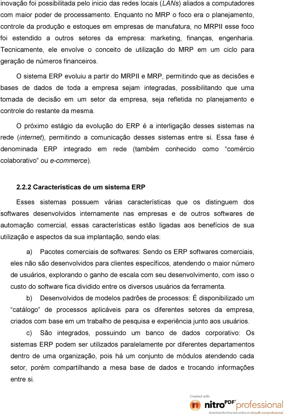 Tecnicamente, ele envolve o conceito de utilização do MRP em um ciclo para geração de números financeiros.