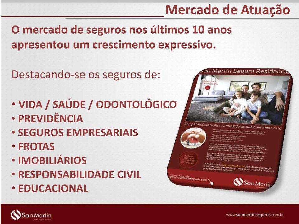 Destacando-se os seguros de: VIDA / SAÚDE / ODONTOLÓGICO