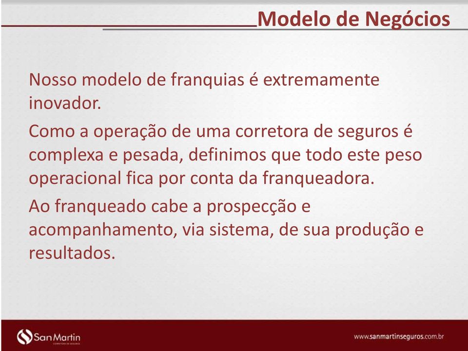 que todo este peso operacional fica por conta da franqueadora.