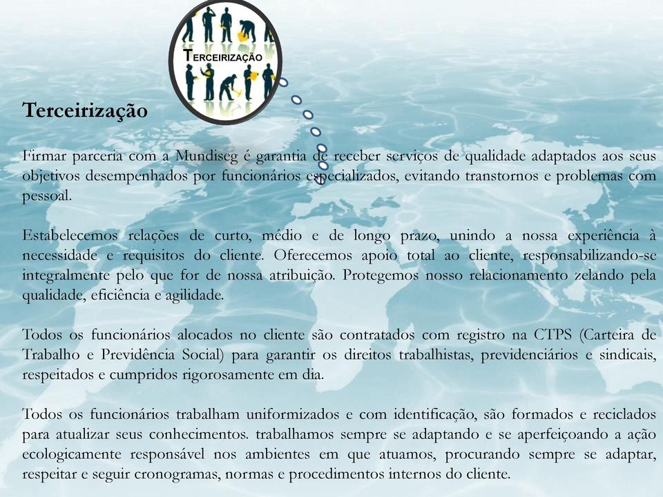 Oferecemos apoio total ao cliente, responsabilizando-se integralmente pelo que for de nossa atribuição. Protegemos nosso relacionamento zelando pela qualidade, eficiência e agilidade.