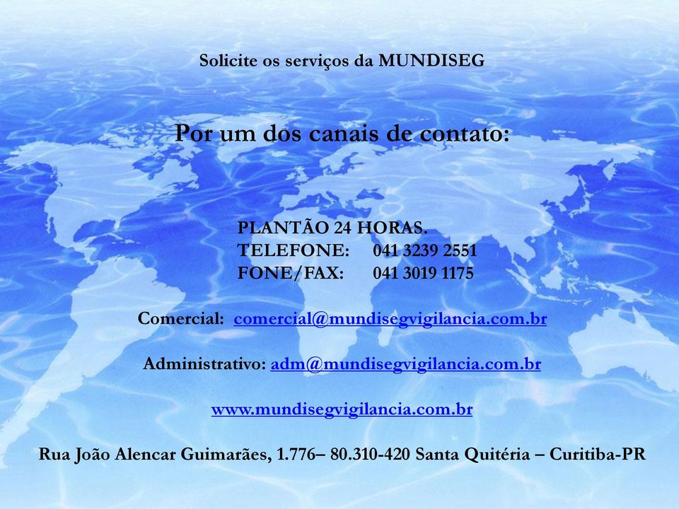 comercial@mundisegvigilancia.com.br Administrativo: adm@mundisegvigilancia.com.br www.