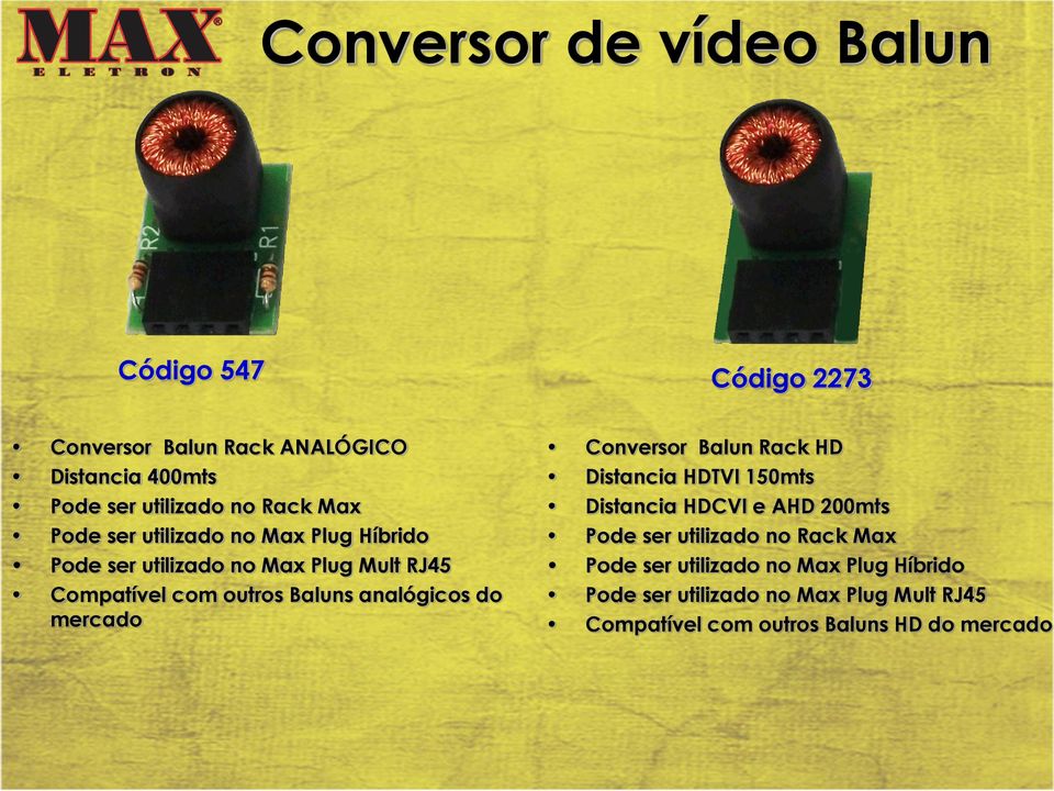 analógicos do mercado Conversor Balun Rack HD Distancia HDTVI 150mts Distancia HDCVI e AHD 200mts Pode ser utilizado no 