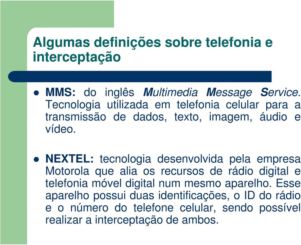 NEXTEL: tecnologia desenvolvida pela empresa Motorola que alia os recursos de rádio digital e telefonia móvel digital