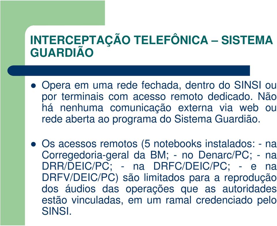 Os acessos remotos (5 notebooks instalados: - na Corregedoria-geral da BM; - no Denarc/PC; - na DRR/DEIC/PC; - na