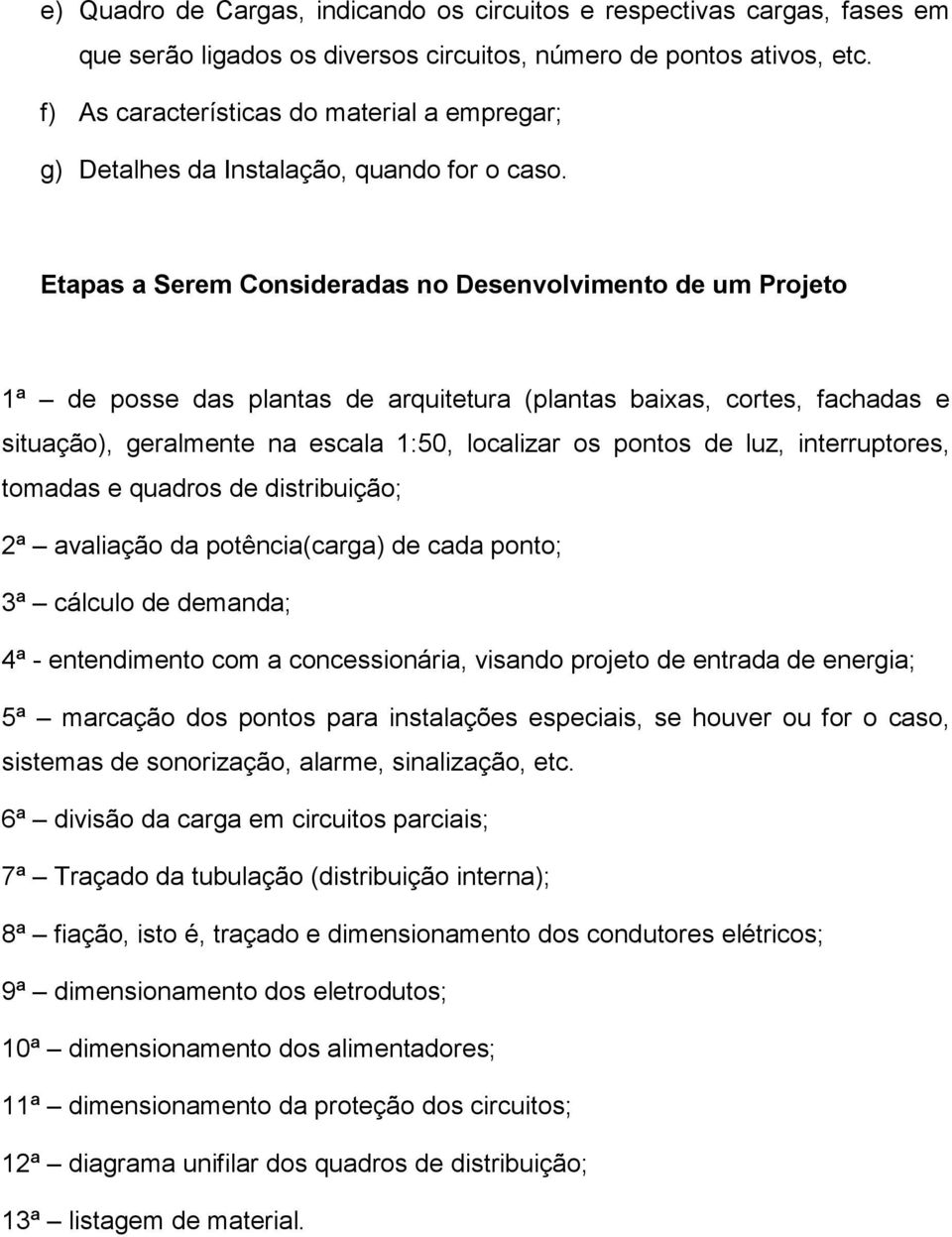 Etapas a Serem Consideradas no Desenvolvimento de um Projeto 1ª de posse das plantas de arquitetura (plantas baixas, cortes, fachadas e situação), geralmente na escala 1:50, localizar os pontos de