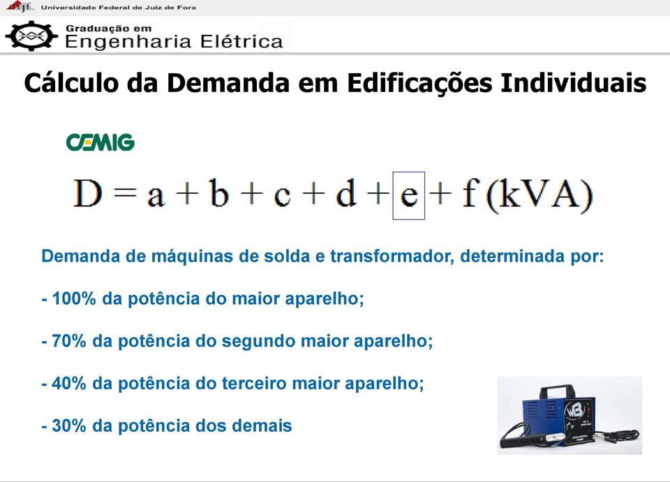 maior aparelho; - 70% da potência do segundo maior aparelho; - 40%