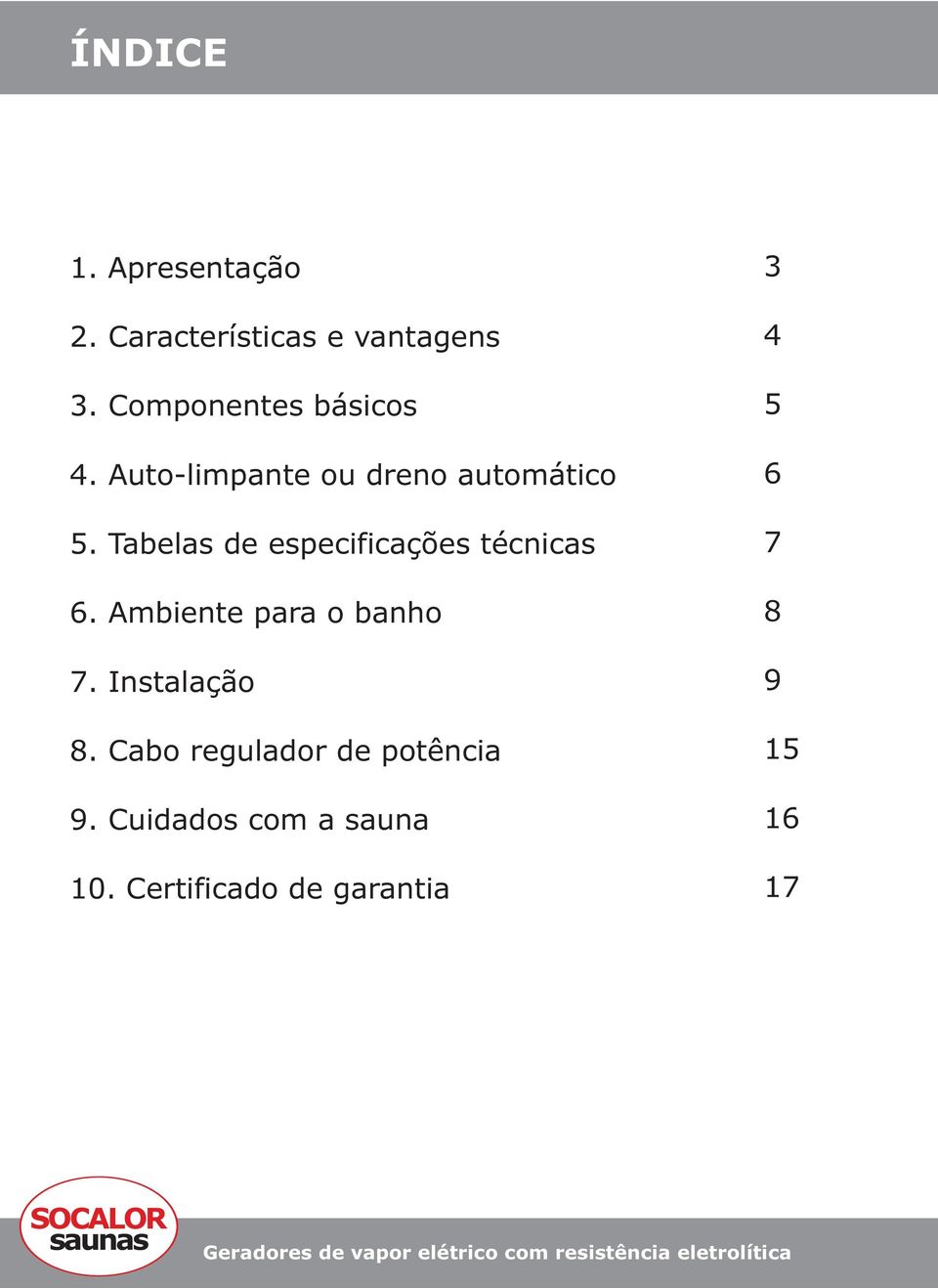 Tabelas de especificações técnicas 3 4 5 6 7 6. Ambiente para o banho 8 7.