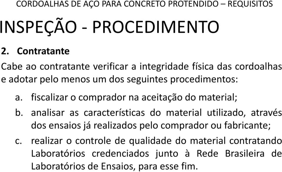 procedimentos: a. fiscalizar o comprador na aceitação do material; b.