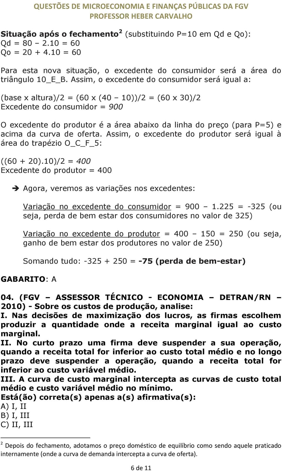 acima da curva de oferta. Assim, o excedente do produtor será igual à área do trapézio O_C_F_5: ((60 + 20).