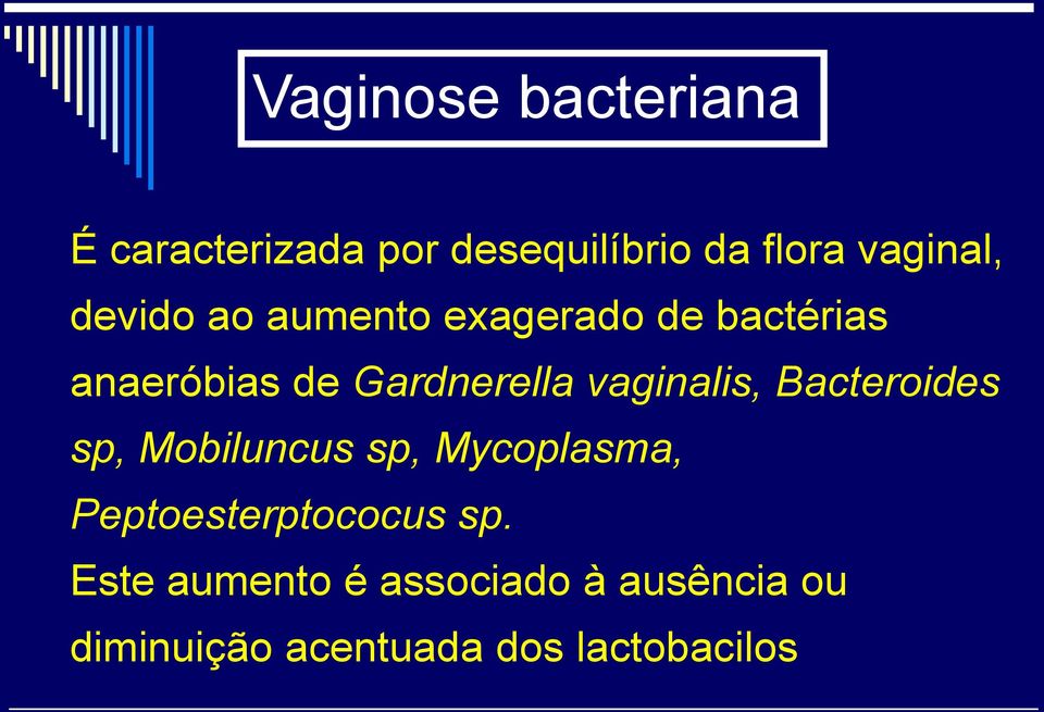 vaginalis, Bacteroides sp, Mobiluncus sp, Mycoplasma, Peptoesterptococus