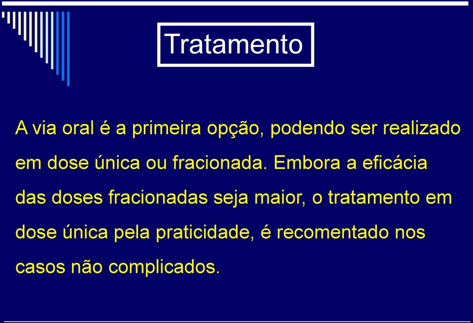 Embora a eficácia das doses fracionadas seja maior, o