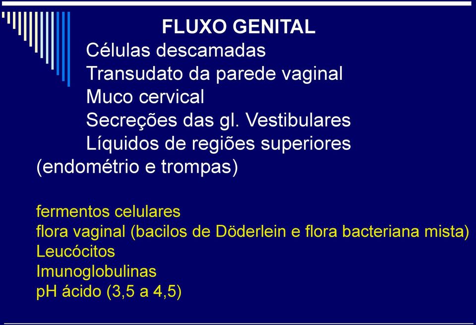 Vestibulares Líquidos de regiões superiores (endométrio e trompas)