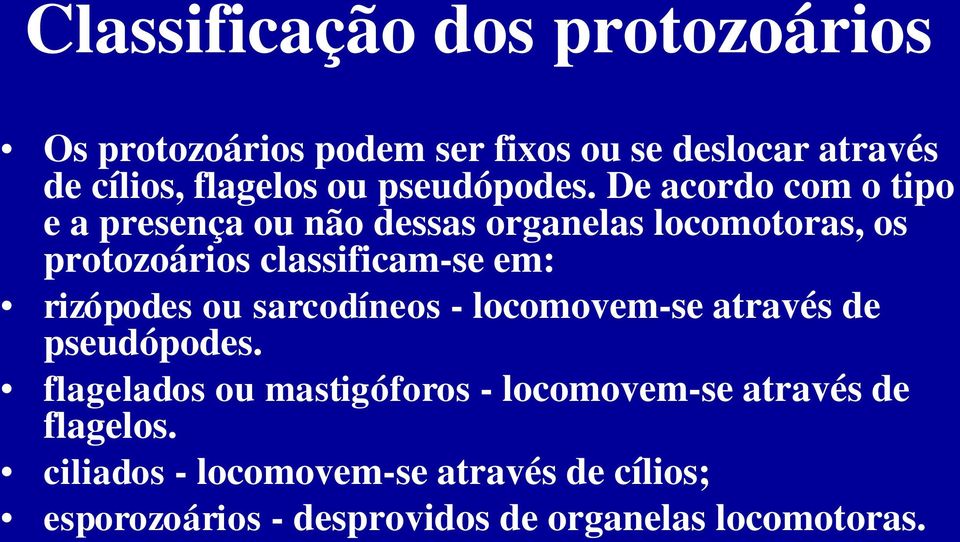 De acordo com o tipo e a presença ou não dessas organelas locomotoras, os protozoários classificam-se em: