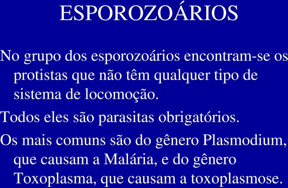 Todos eles são parasitas obrigatórios.