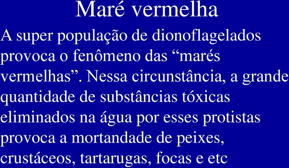 Nessa circunstância, a grande quantidade de substâncias tóxicas