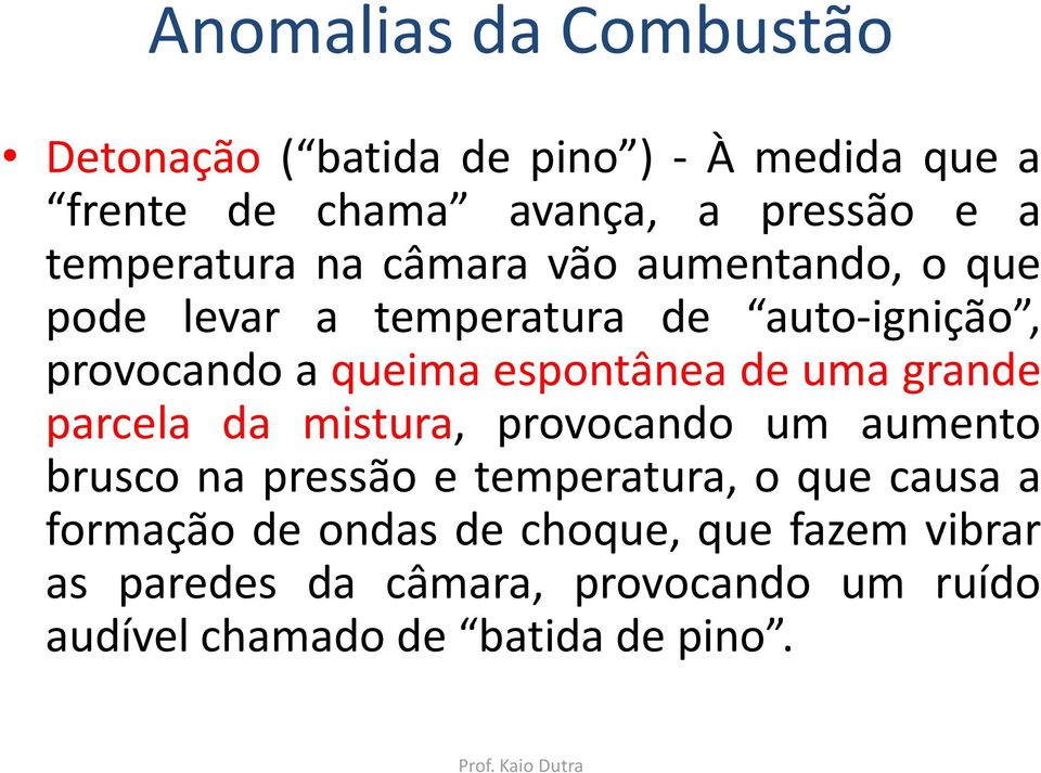 espontânea de uma grande parcela da mistura, provocando um aumento brusco na pressão e temperatura, o que causa