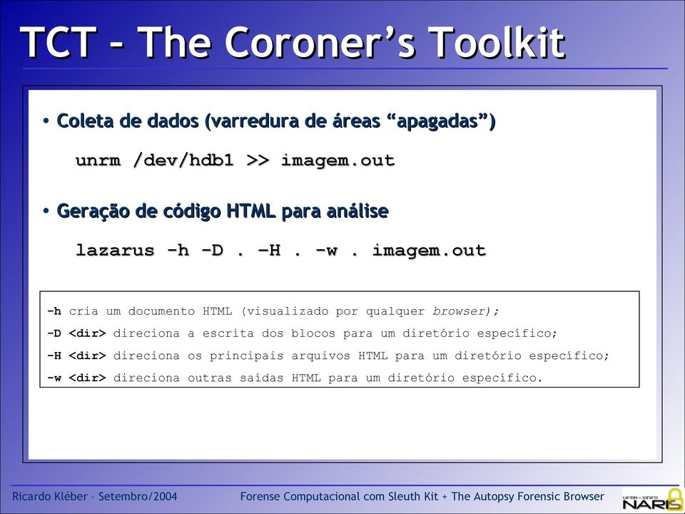 out -h cria um documento HTML (visualizado por qualquer browser); -D <dir> direciona a escrita dos blocos para