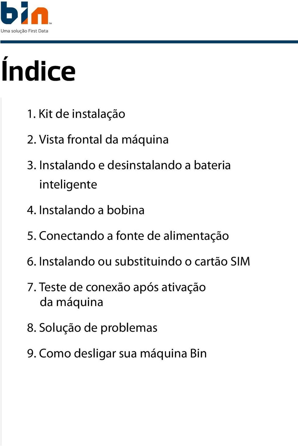 Conectando a fonte de alimentação 6. Instalando ou substituindo o cartão SIM 7.