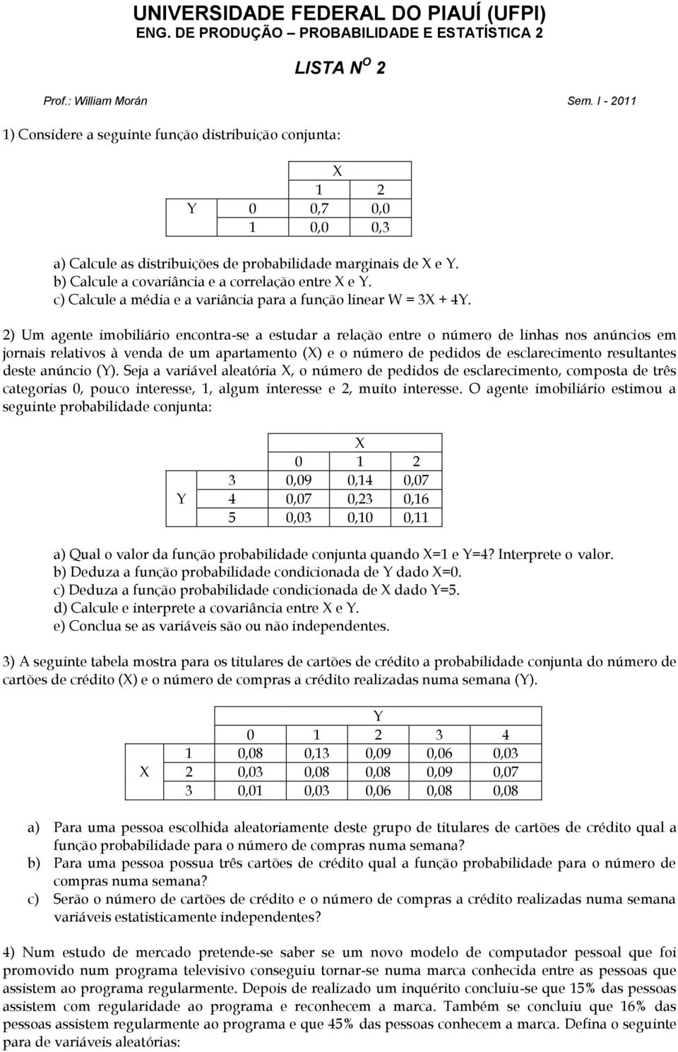 b) Calcule a covariância e a correlação entre e Y. c) Calcule a média e a variância para a função linear W = 3 + 4Y.