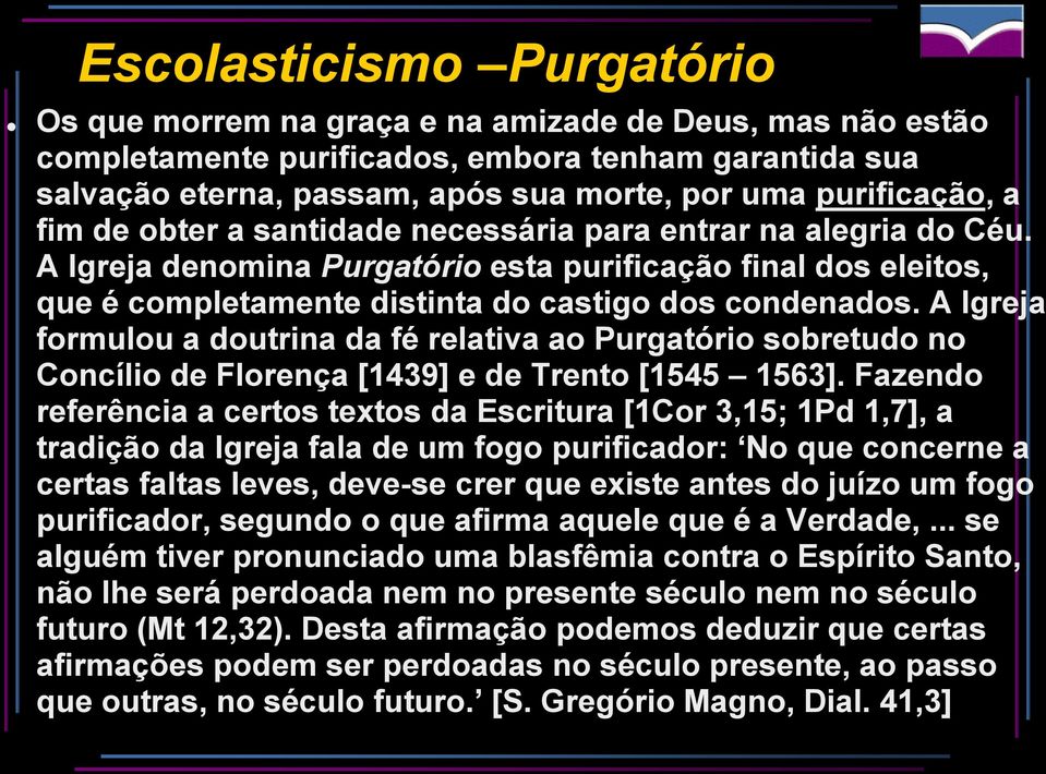 A Igreja denomina Purgatório esta purificação final dos eleitos, que é completamente distinta do castigo dos condenados.