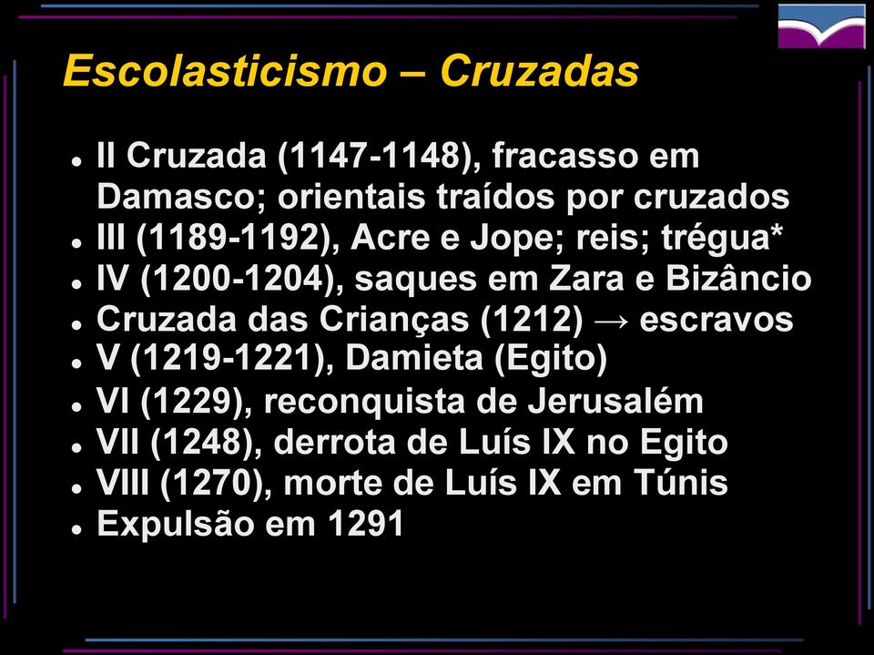 Cruzada das Crianças (1212) escravos ( Egito ) V (1219-1221), Damieta VI (1229), reconquista de