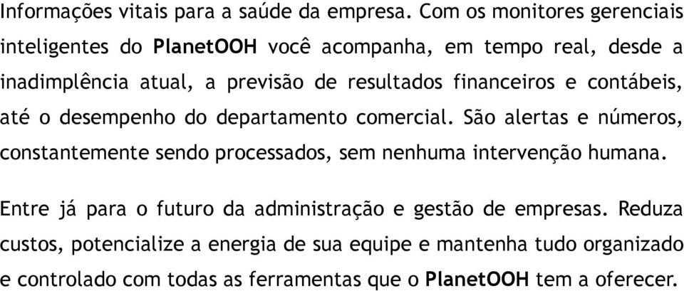 resultados financeiros e contábeis, até o desempenho do departamento comercial.