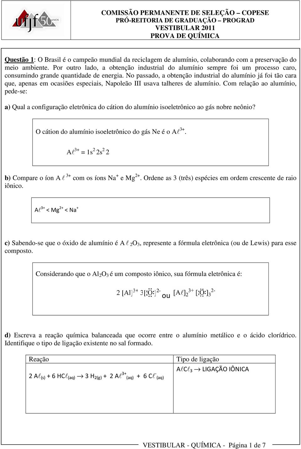 No passado, a obtenção industrial do alumínio já foi tão cara que, apenas em ocasiões especiais, Napoleão III usava talheres de alumínio.