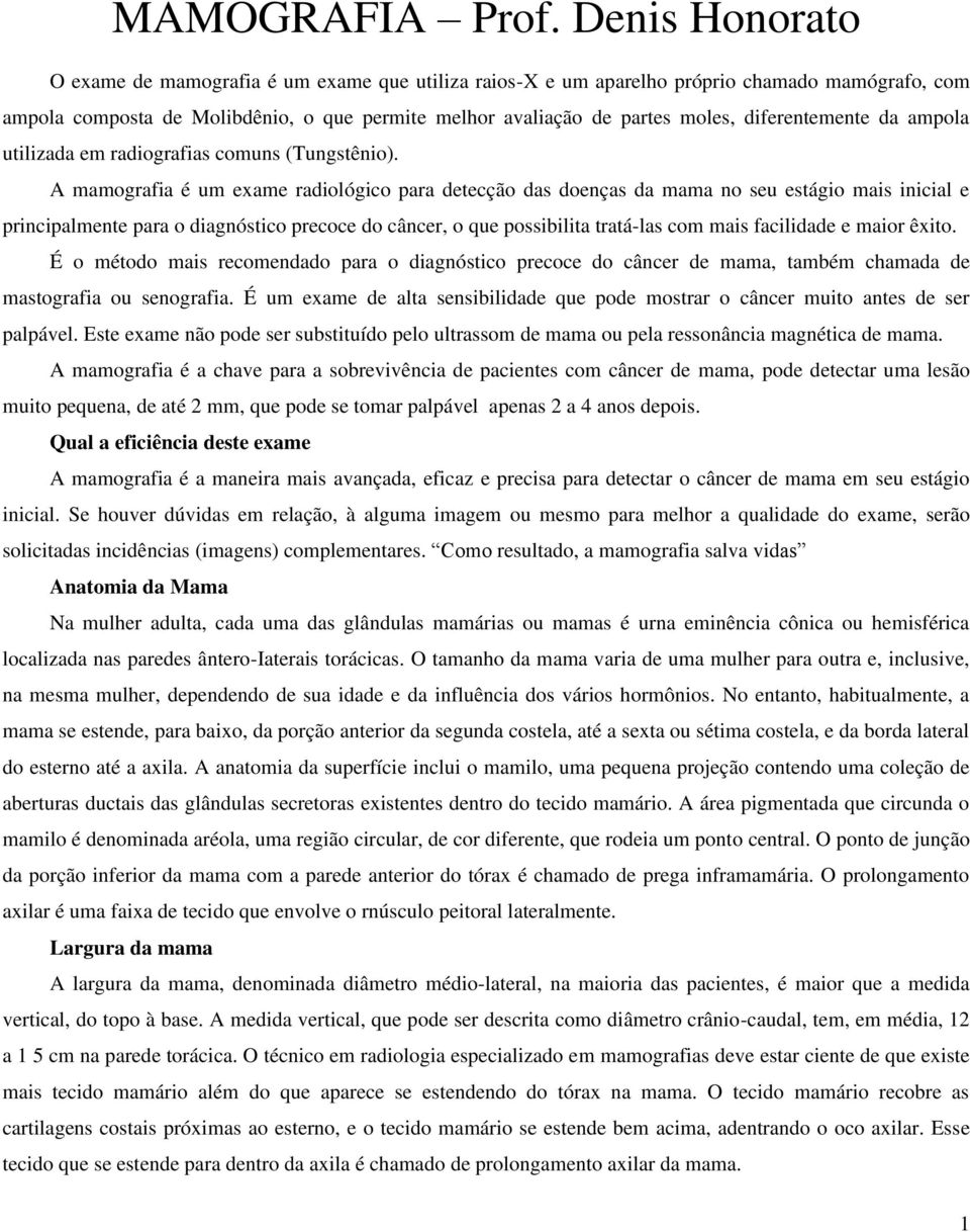 diferentemente da ampola utilizada em radiografias comuns (Tungstênio).