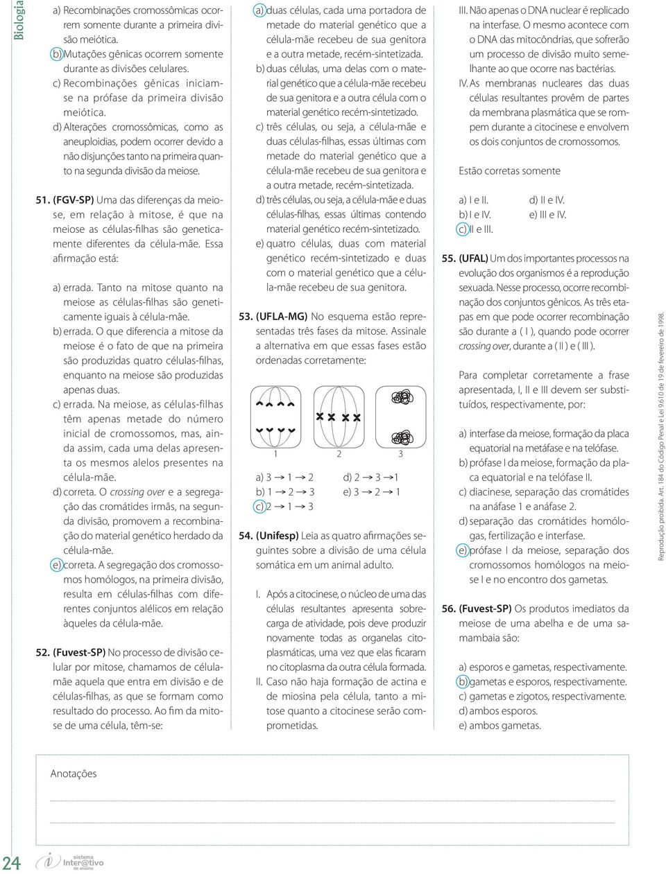 d) Alterações cromossômicas, como as aneuploidias, podem ocorrer devido a não disjunções tanto na primeira quanto na segunda divisão da meiose. 51.