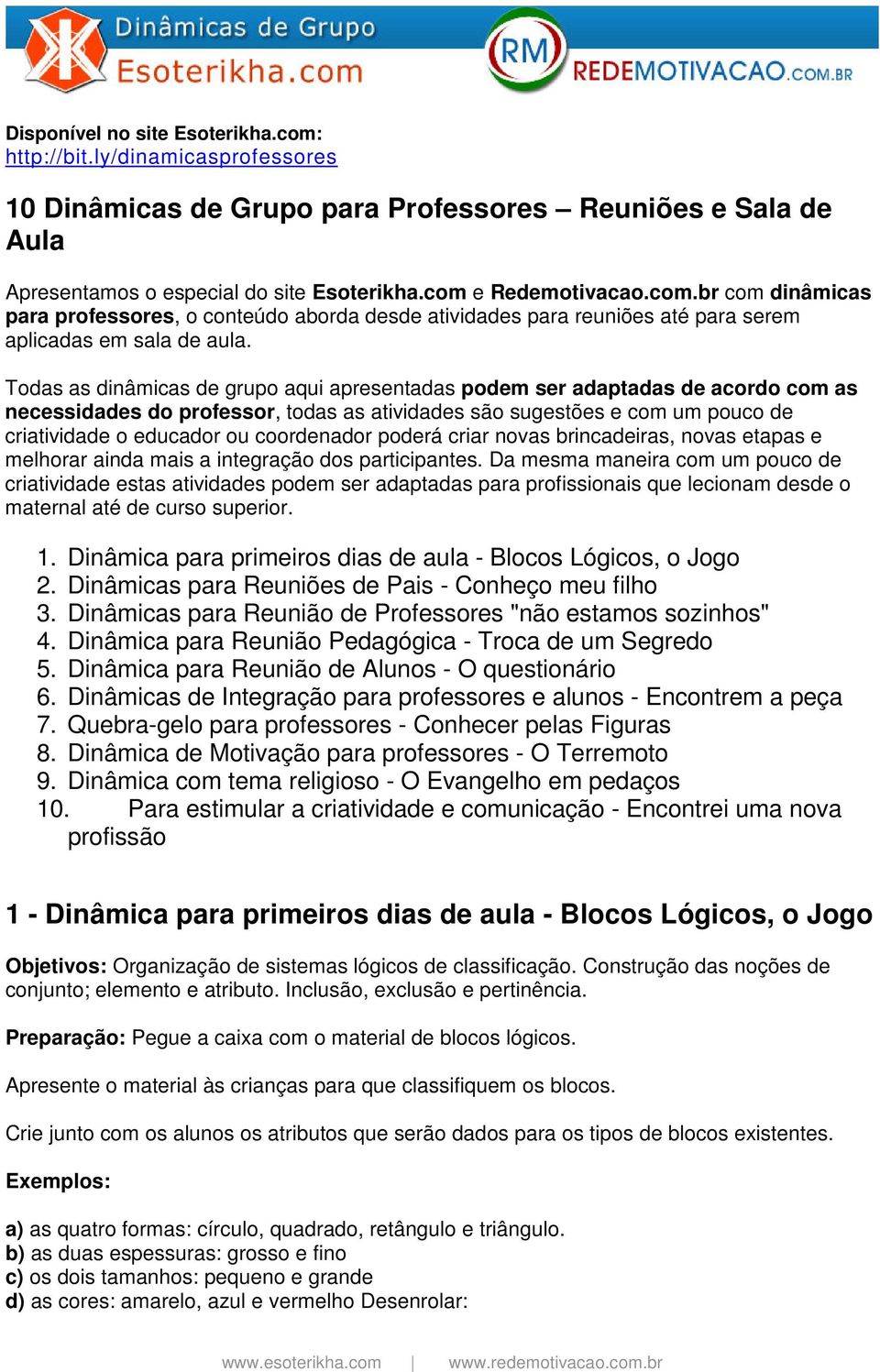 coordenador poderá criar novas brincadeiras, novas etapas e melhorar ainda mais a integração dos participantes.