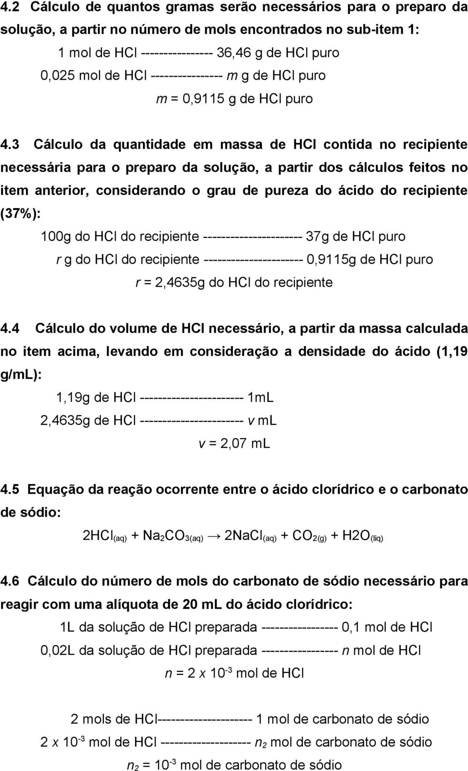 3 Cálculo da quantidade em massa de HCl contida no recipiente necessária para o preparo da solução, a partir dos cálculos feitos no item anterior, considerando o grau de pureza do ácido do recipiente