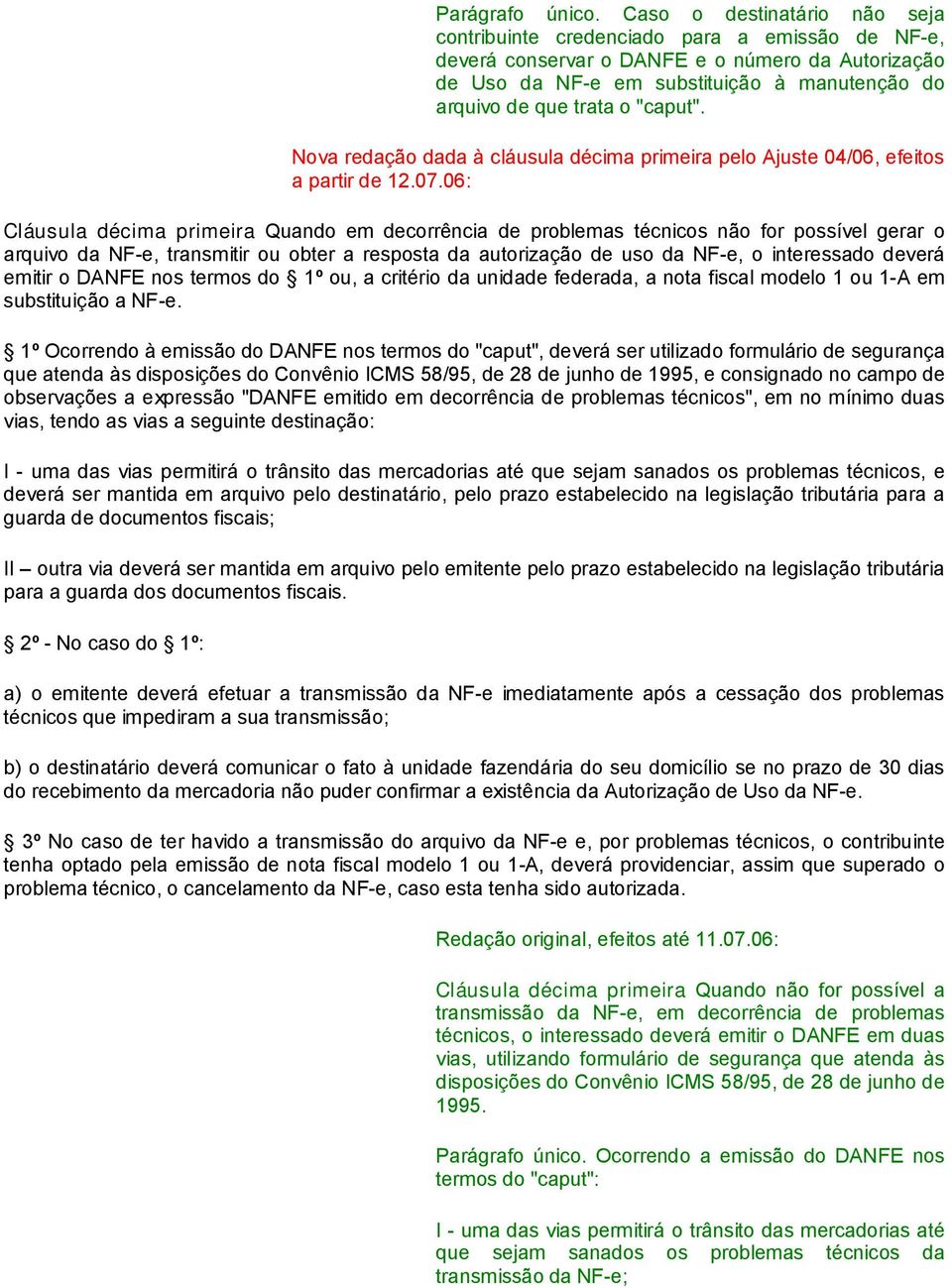 "caput". Nova redação dada à cláusula décima primeira pelo Ajuste 04/06, efeitos a partir de 12.07.