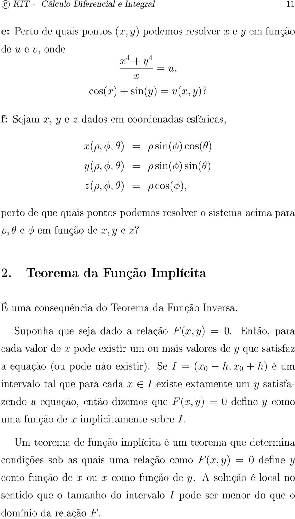 e φ em função de x, y e z? 2. Teorema da Função Implícita É uma consequência do Teorema da Função Inversa. Suponha que seja dado a relação F (x, y) = 0.