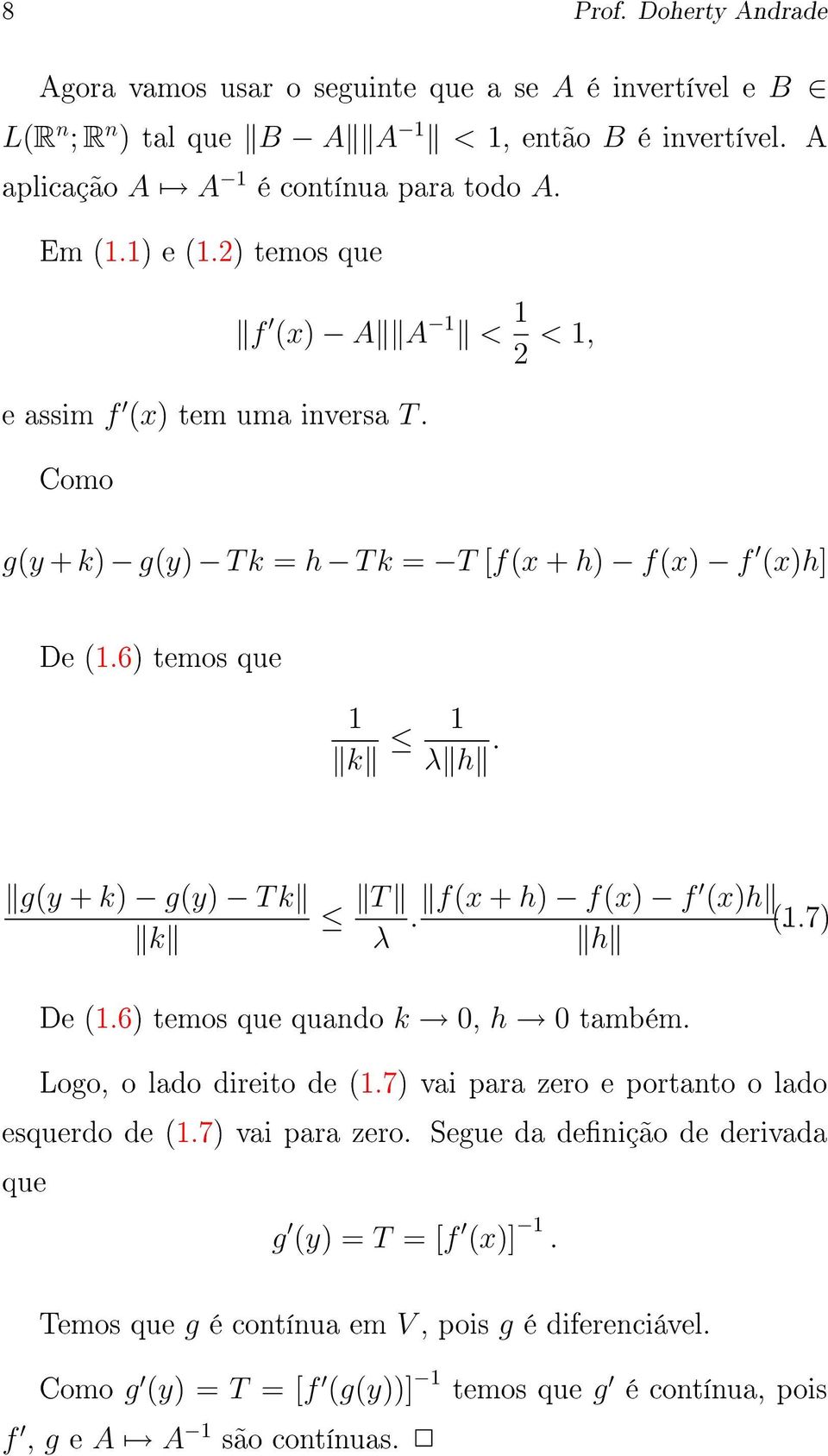 g(y + k) g(y) T k k T λ. f(x + h) f(x) f (x)h (1.7). h De (1.6) temos que quando k 0, h 0 também. Logo, o lado direito de (1.7) vai para zero e portanto o lado esquerdo de (1.