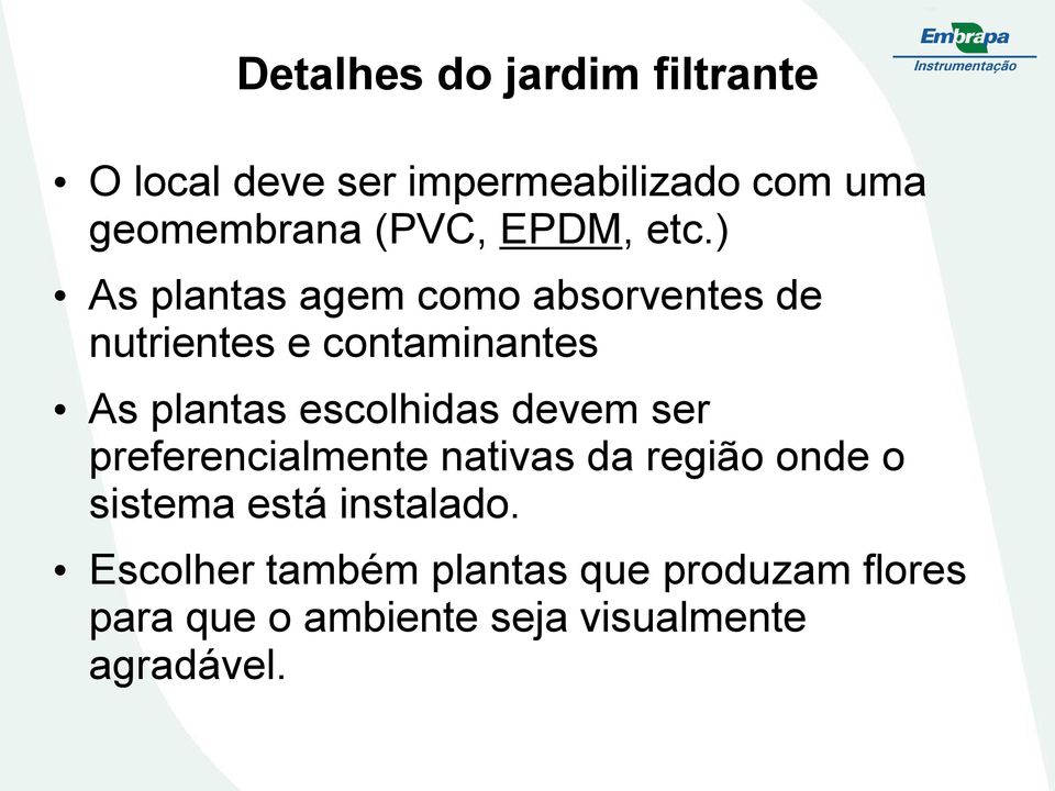 ) As plantas agem como absorventes de nutrientes e contaminantes As plantas escolhidas