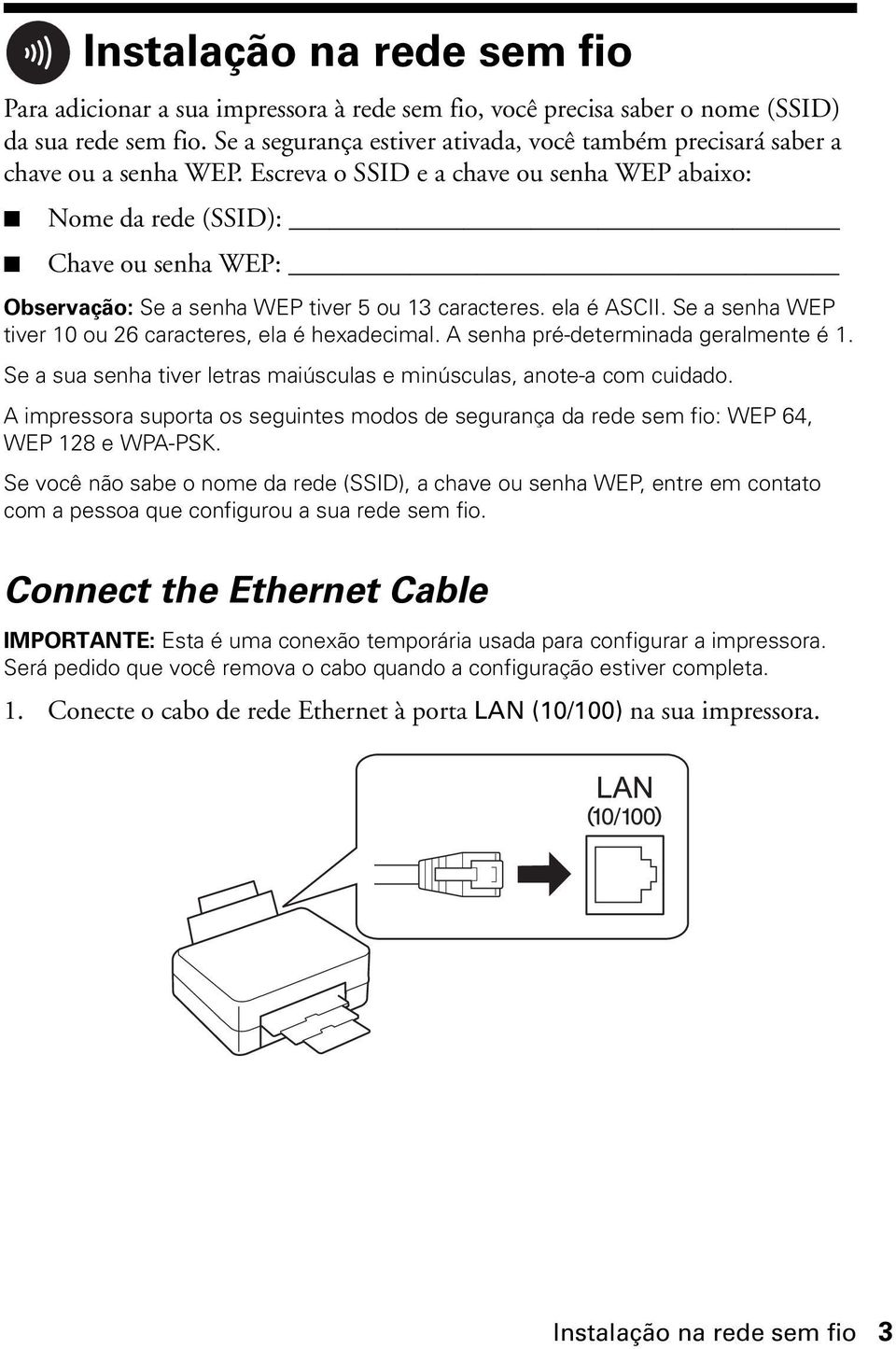 Escreva o SSID e a chave ou senha WEP abaixo: Nome da rede (SSID): Chave ou senha WEP: Observação: Se a senha WEP tiver 5 ou 13 caracteres. ela é ASCII.