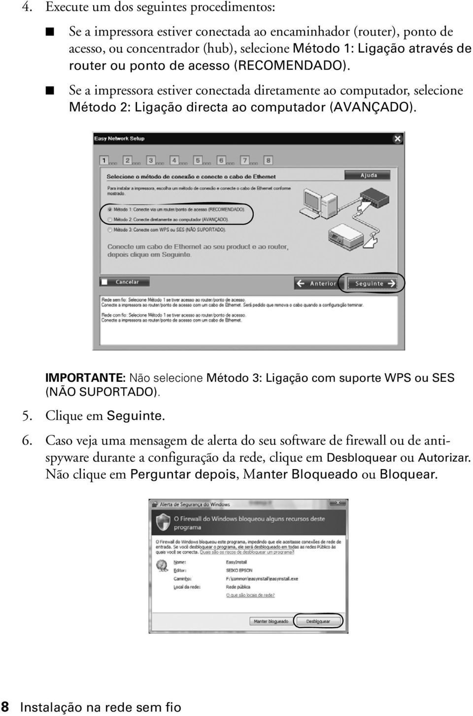 IMPORTANTE: Não selecione Método 3: Ligação com suporte WPS ou SES (NÃO SUPORTADO). 5. Clique em Seguinte. 6.