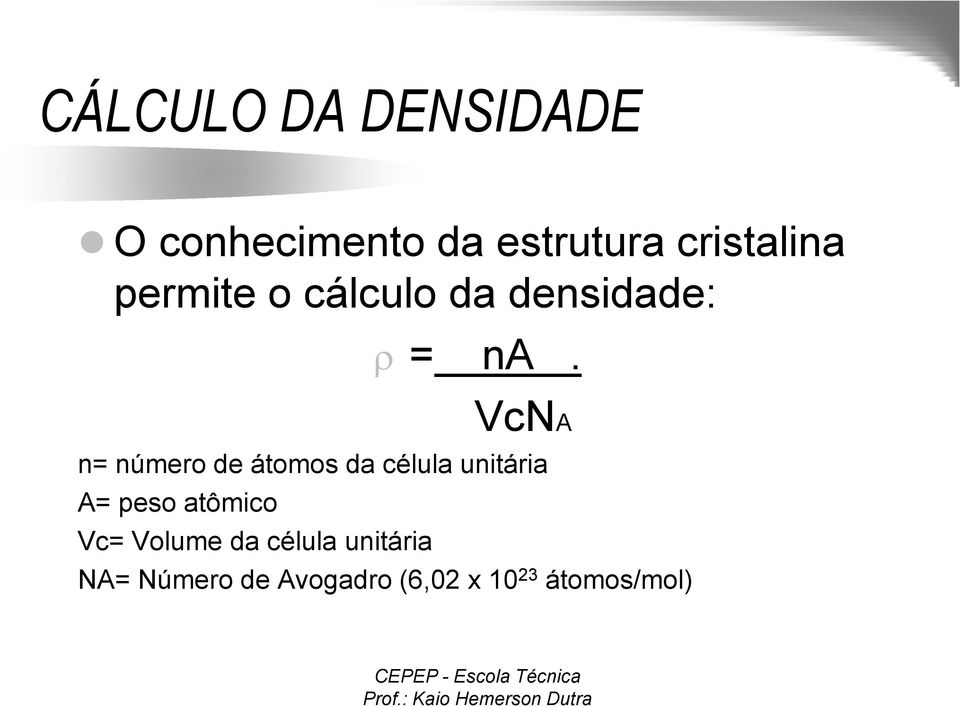 VcNA n= número de átomos da célula unitária A= peso atômico