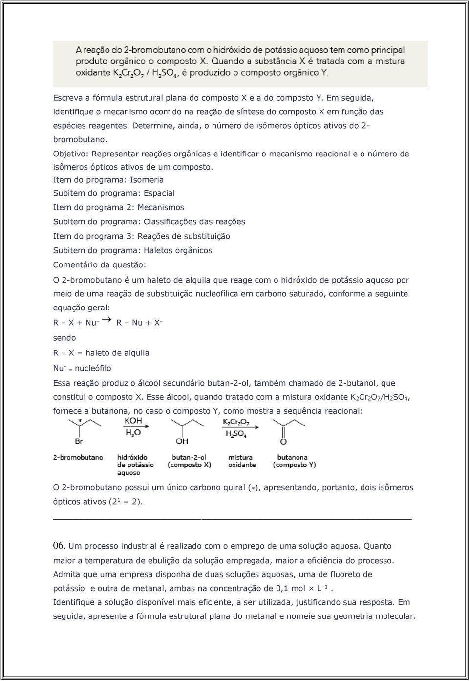 Objetivo: Representar reações orgânicas e identificar o mecanismo reacional e o número de isômeros ópticos ativos de um composto.